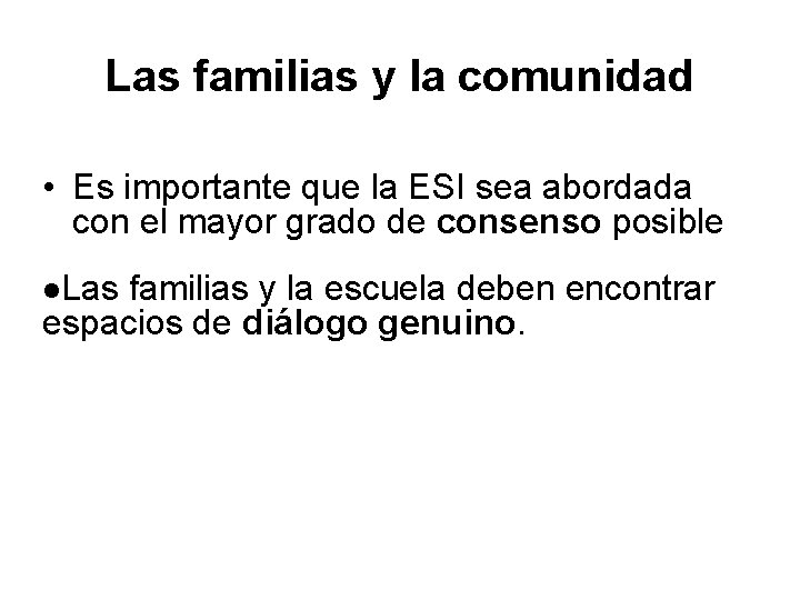 Las familias y la comunidad • Es importante que la ESI sea abordada con