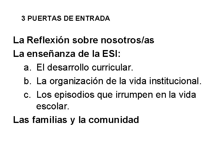 3 PUERTAS DE ENTRADA La Reflexión sobre nosotros/as La enseñanza de la ESI: a.
