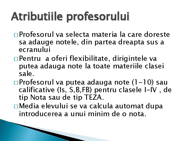 Atributiile profesorului � Profesorul va selecta materia la care doreste sa adauge notele, din