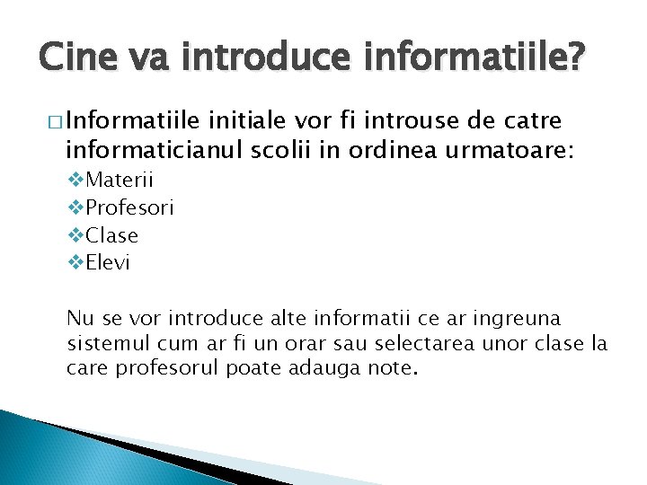 Cine va introduce informatiile? � Informatiile initiale vor fi introuse de catre informaticianul scolii