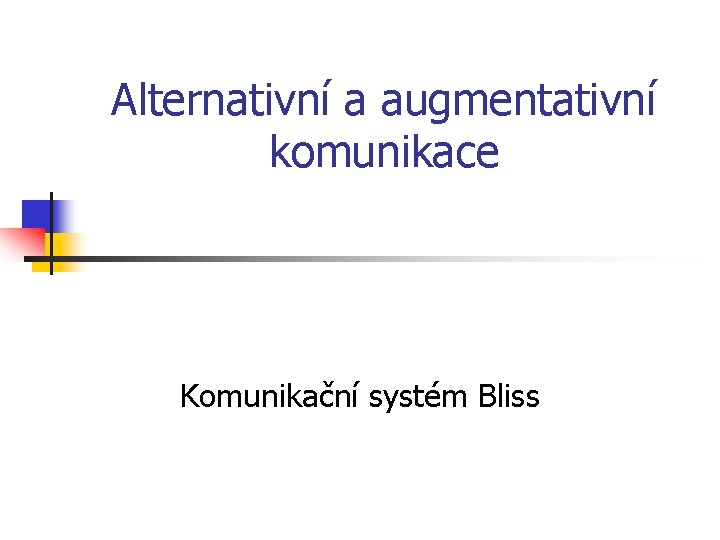 Alternativní a augmentativní komunikace Komunikační systém Bliss 