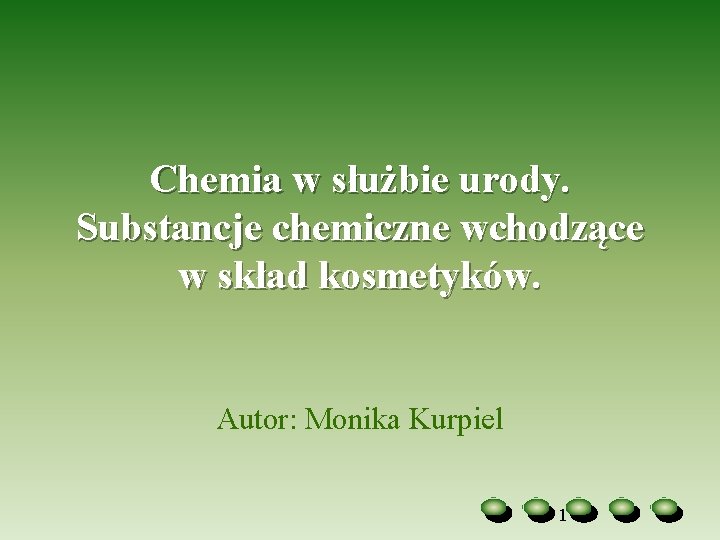 Chemia w służbie urody. Substancje chemiczne wchodzące w skład kosmetyków. Autor: Monika Kurpiel 1