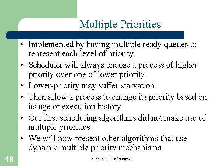 Multiple Priorities • Implemented by having multiple ready queues to represent each level of
