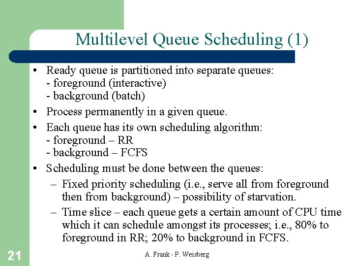 Multilevel Queue Scheduling (1) • Ready queue is partitioned into separate queues: - foreground