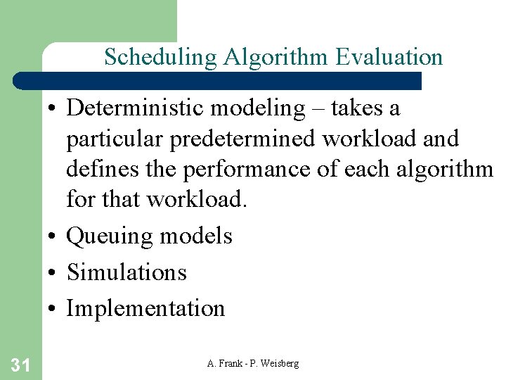 Scheduling Algorithm Evaluation • Deterministic modeling – takes a particular predetermined workload and defines