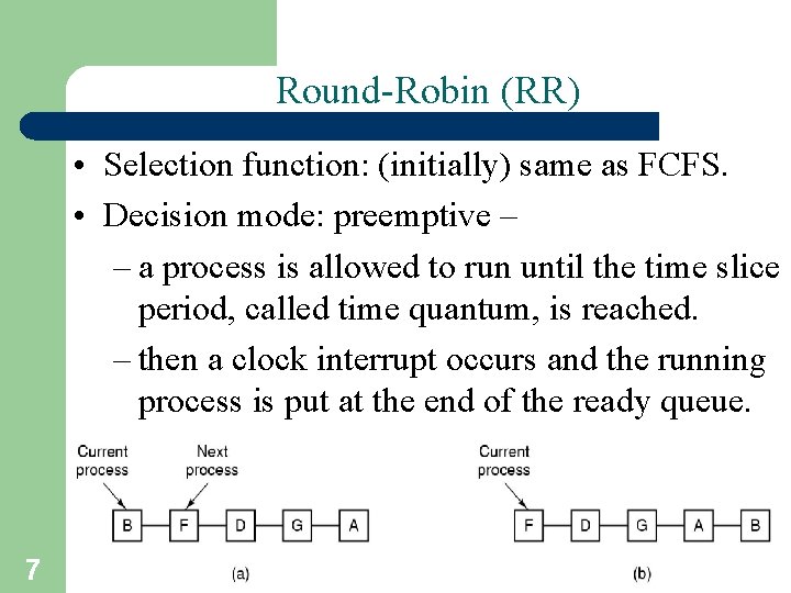 Round-Robin (RR) • Selection function: (initially) same as FCFS. • Decision mode: preemptive –