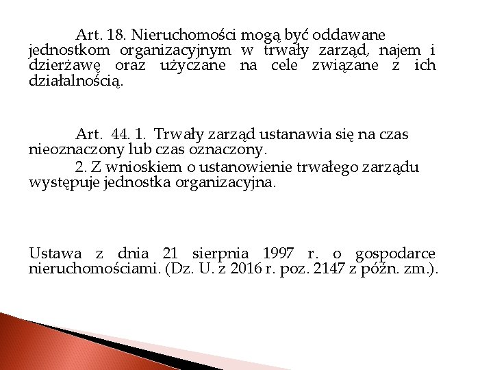 Art. 18. Nieruchomości mogą być oddawane jednostkom organizacyjnym w trwały zarząd, najem i dzierżawę