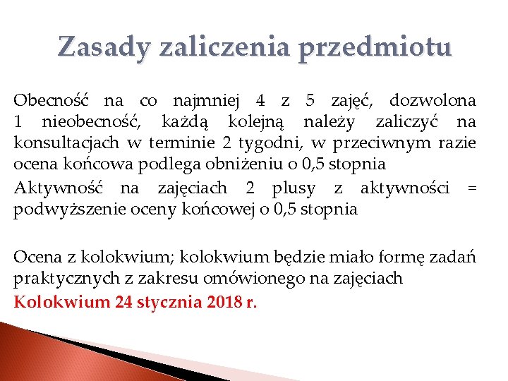 Zasady zaliczenia przedmiotu Obecność na co najmniej 4 z 5 zajęć, dozwolona 1 nieobecność,