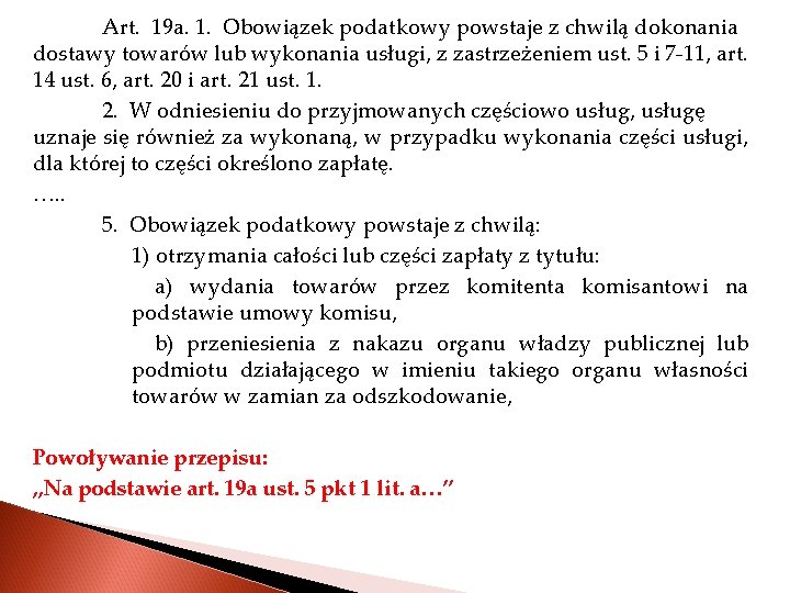 Art. 19 a. 1. Obowiązek podatkowy powstaje z chwilą dokonania dostawy towarów lub wykonania