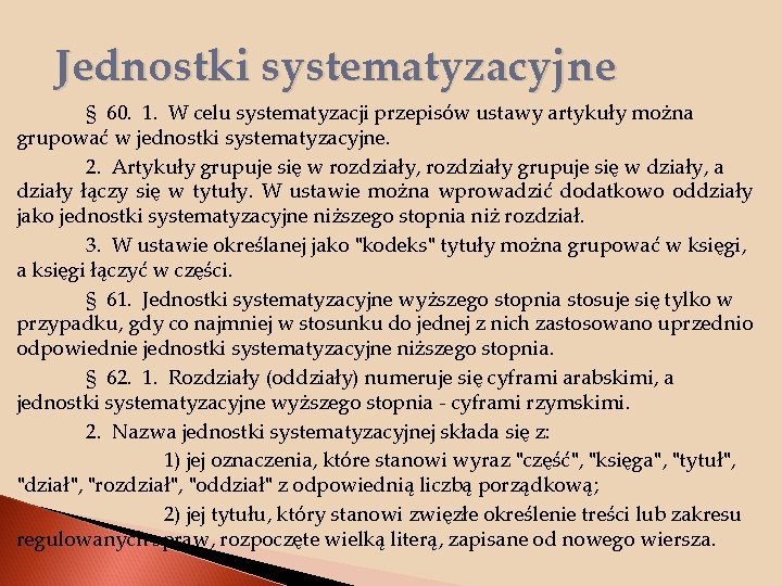 Jednostki systematyzacyjne § 60. 1. W celu systematyzacji przepisów ustawy artykuły można grupować w