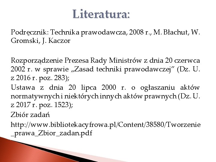 Literatura: Podręcznik: Technika prawodawcza, 2008 r. , M. Błachut, W. Gromski, J. Kaczor Rozporządzenie