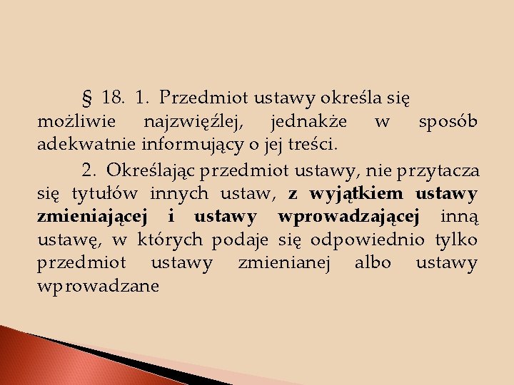 § 18. 1. Przedmiot ustawy określa się możliwie najzwięźlej, jednakże w sposób adekwatnie informujący