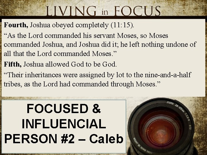 Fourth, Joshua obeyed completely (11: 15). “As the Lord commanded his servant Moses, so