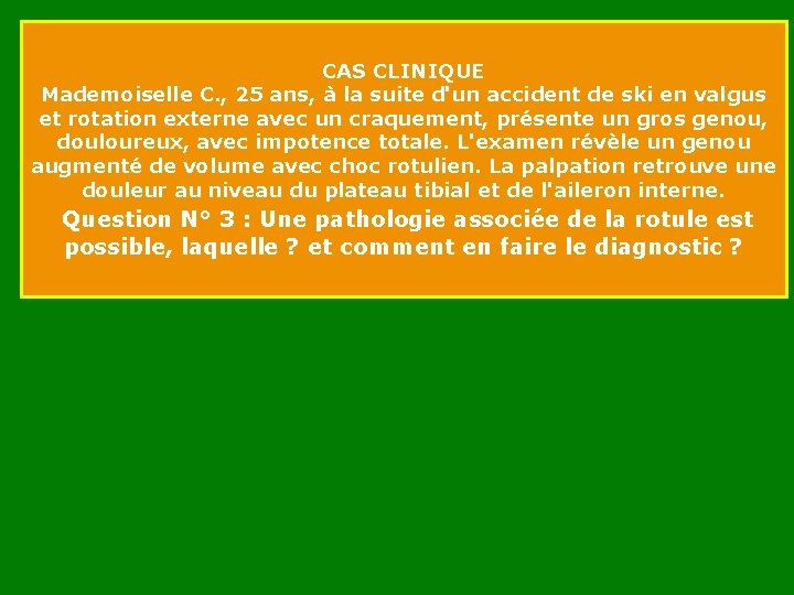 CAS CLINIQUE Mademoiselle C. , 25 ans, à la suite d'un accident de ski CAS CLINIQUE Mademoiselle C. , 25 ans, à la suite d'un accident de ski
