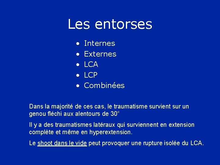 Les entorses • • • Internes Externes LCA LCP Combinées Dans la majorité de