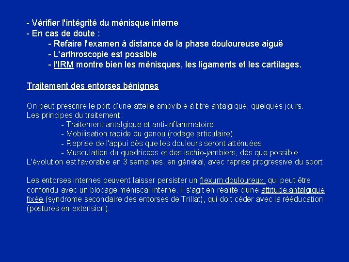 - Vérifier l'intégrité du ménisque interne - En cas de doute : - Refaire - Vérifier l'intégrité du ménisque interne - En cas de doute : - Refaire