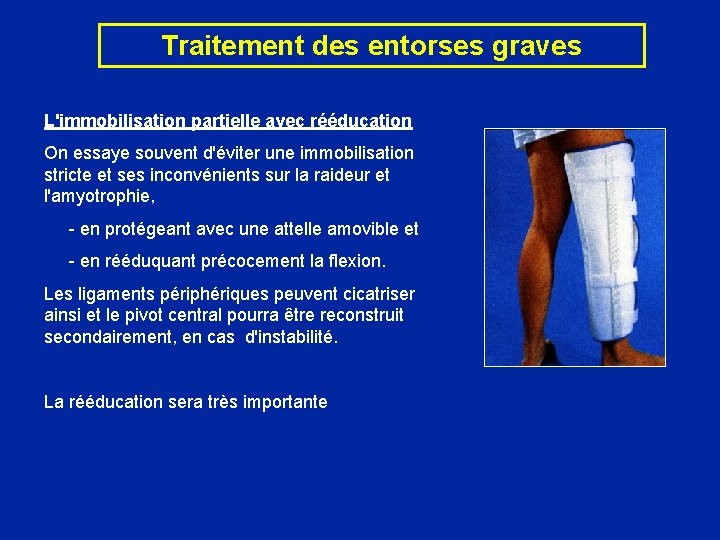 Traitement des entorses graves L'immobilisation partielle avec rééducation On essaye souvent d'éviter une immobilisation