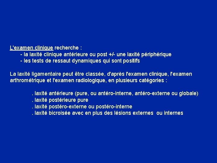 L'examen clinique recherche : - la laxité clinique antérieure ou post +/- une L'examen clinique recherche : - la laxité clinique antérieure ou post +/- une