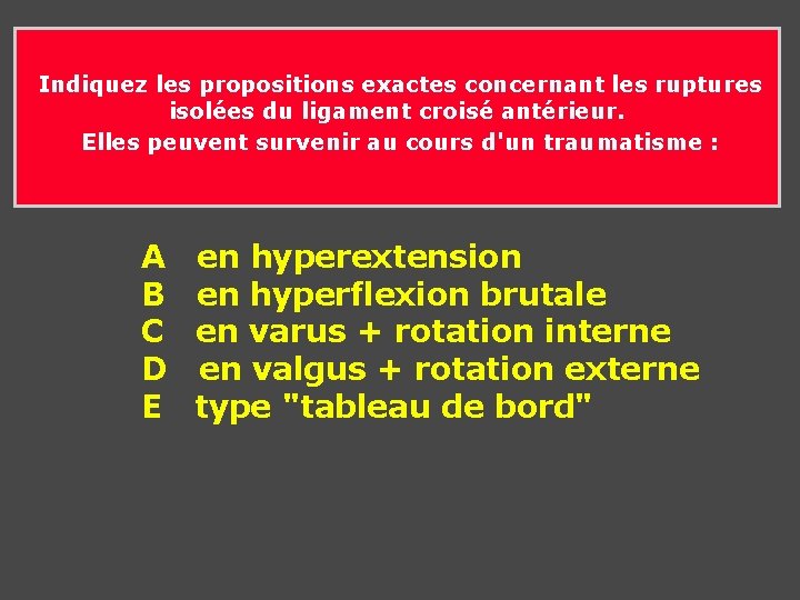 Indiquez les propositions exactes concernant les ruptures isolées du ligament croisé antérieur. Elles Indiquez les propositions exactes concernant les ruptures isolées du ligament croisé antérieur. Elles