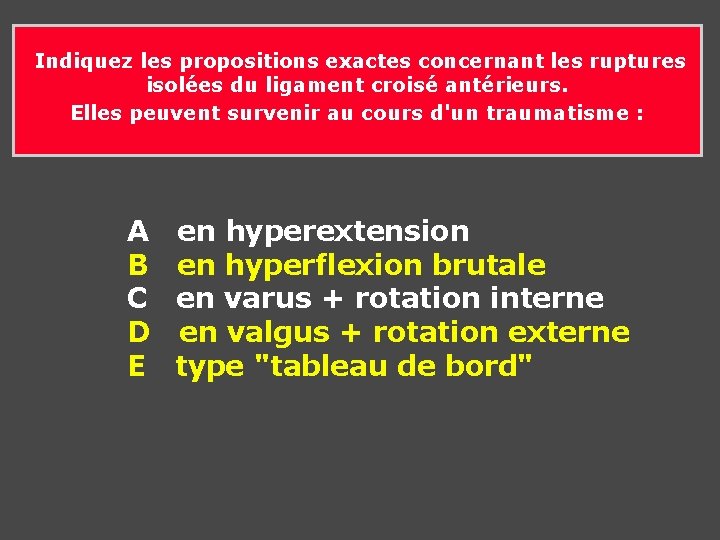  Indiquez les propositions exactes concernant les ruptures isolées du ligament croisé antérieurs. Elles