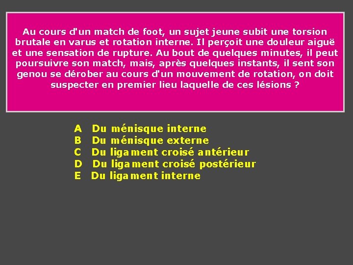 Au cours d'un match de foot, un sujet jeune subit une torsion brutale Au cours d'un match de foot, un sujet jeune subit une torsion brutale