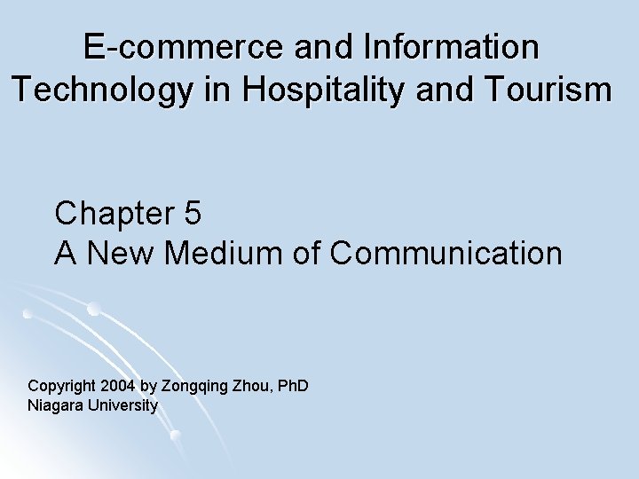 E-commerce and Information Technology in Hospitality and Tourism Chapter 5 A New Medium of