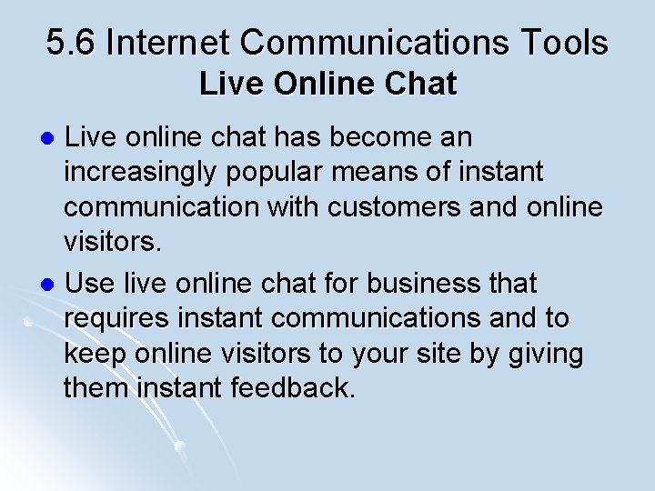 5. 6 Internet Communications Tools Live Online Chat Live online chat has become an