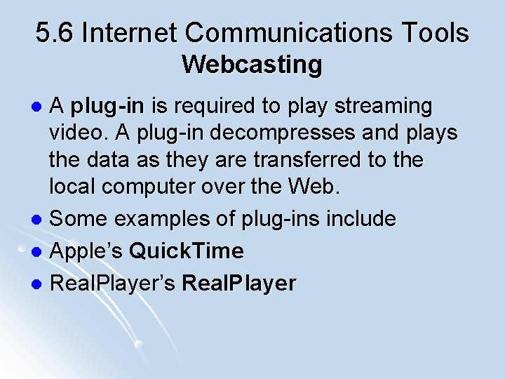 5. 6 Internet Communications Tools Webcasting A plug-in is required to play streaming video.