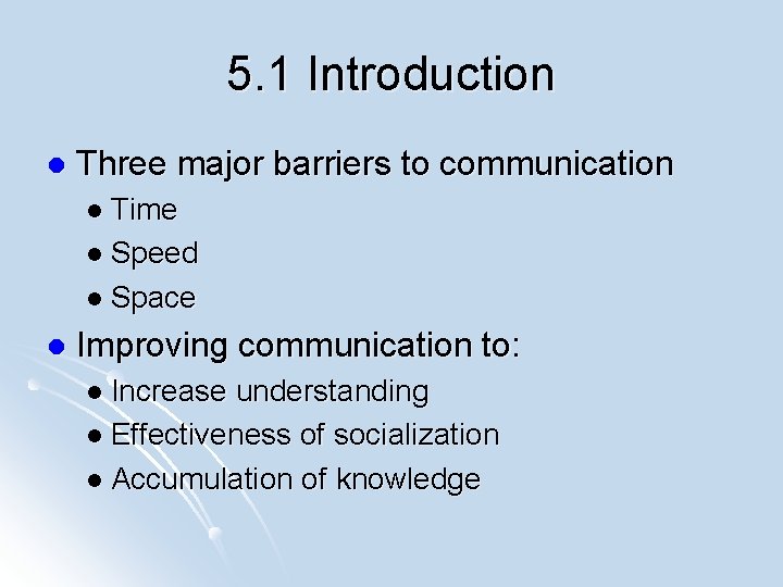 5. 1 Introduction l Three major barriers to communication l Time l Speed l
