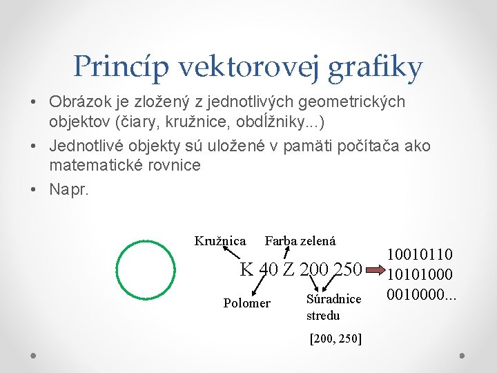 Princíp vektorovej grafiky • Obrázok je zložený z jednotlivých geometrických objektov (čiary, kružnice, obdĺžniky.