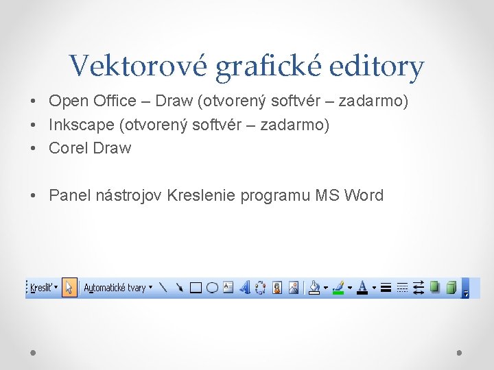 Vektorové grafické editory • Open Office – Draw (otvorený softvér – zadarmo) • Inkscape