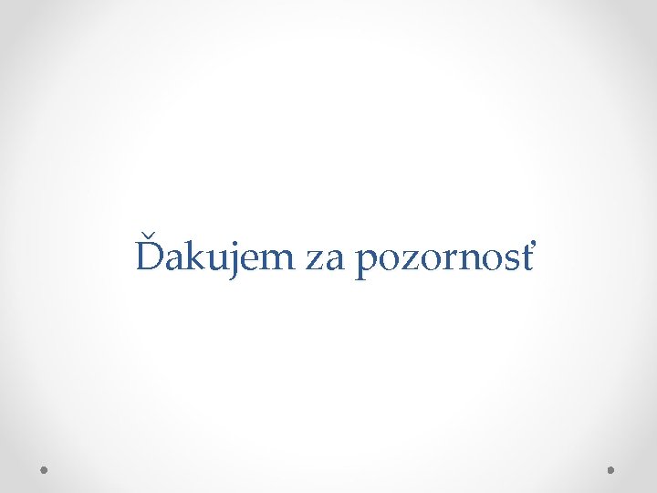 Ďakujem za pozornosť 