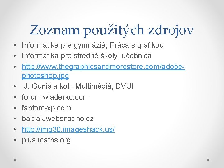 Zoznam použitých zdrojov • Informatika pre gymnáziá, Práca s grafikou • Informatika pre stredné