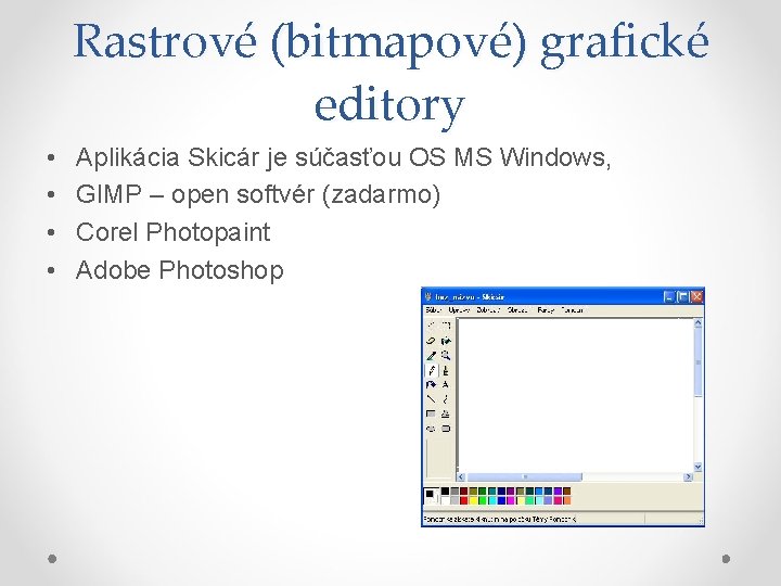 Rastrové (bitmapové) grafické editory • • Aplikácia Skicár je súčasťou OS MS Windows, GIMP