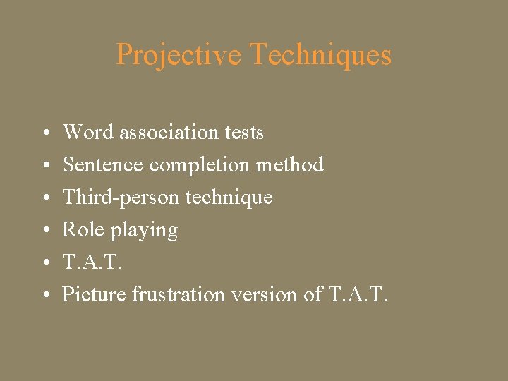 Projective Techniques • • • Word association tests Sentence completion method Third-person technique Role