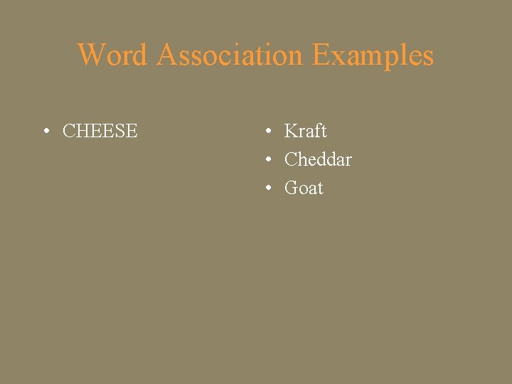 Word Association Examples • CHEESE • Kraft • Cheddar • Goat 