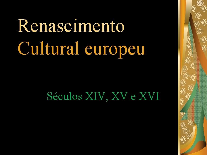 Renascimento Cultural europeu Séculos XIV, XV e XVI 
