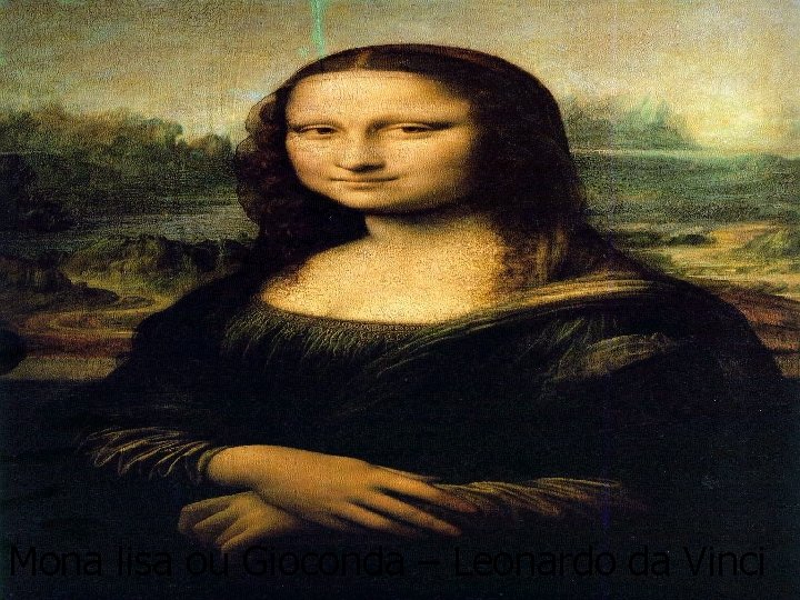 Mona lisa ou Gioconda – Leonardo da Vinci 