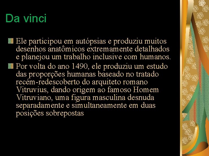 Da vinci Ele participou em autópsias e produziu muitos desenhos anatômicos extremamente detalhados e