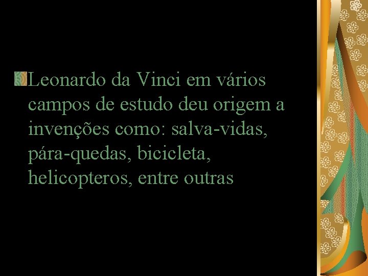 Leonardo da Vinci em vários campos de estudo deu origem a invenções como: salva-vidas,