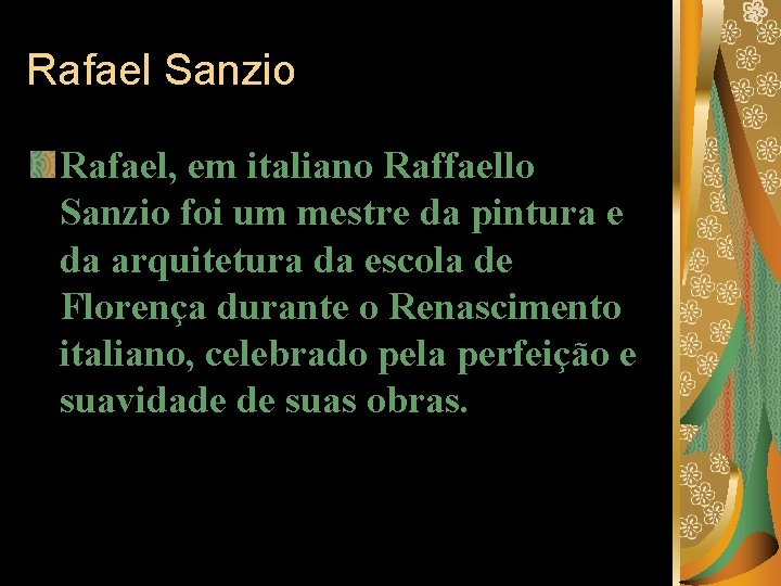 Rafael Sanzio Rafael, em italiano Raffaello Sanzio foi um mestre da pintura e da