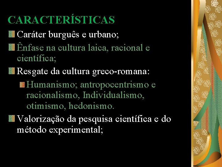 CARACTERÍSTICAS Caráter burguês e urbano; Ênfase na cultura laica, racional e científica; Resgate da