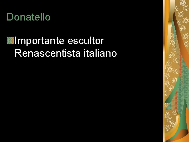Donatello Importante escultor Renascentista italiano 