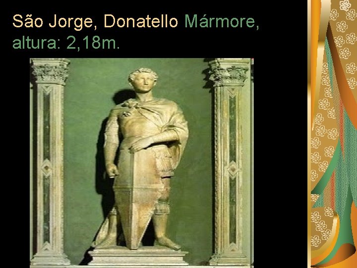 São Jorge, Donatello Mármore, altura: 2, 18 m. 