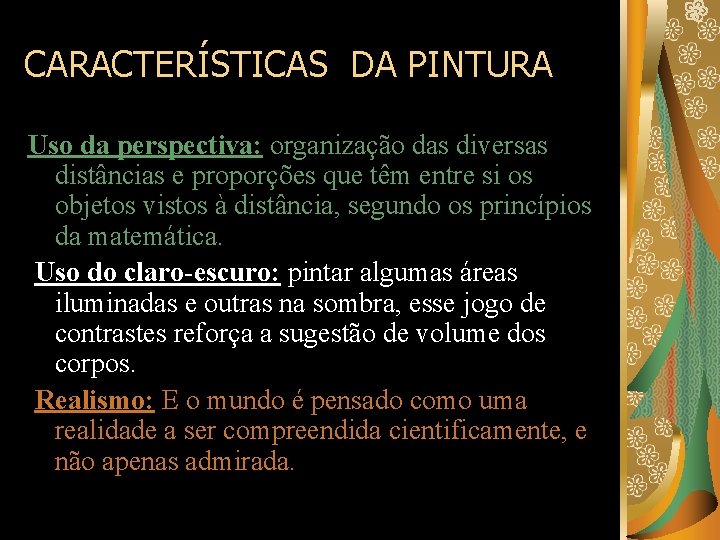CARACTERÍSTICAS DA PINTURA Uso da perspectiva: organização das diversas distâncias e proporções que têm