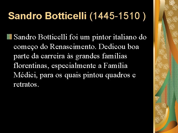 Sandro Botticelli (1445 -1510 ) Sandro Botticelli foi um pintor italiano do começo do