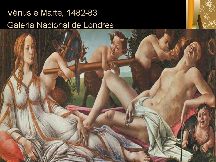 Vênus e Marte, 1482 -83 Galeria Nacional de Londres 