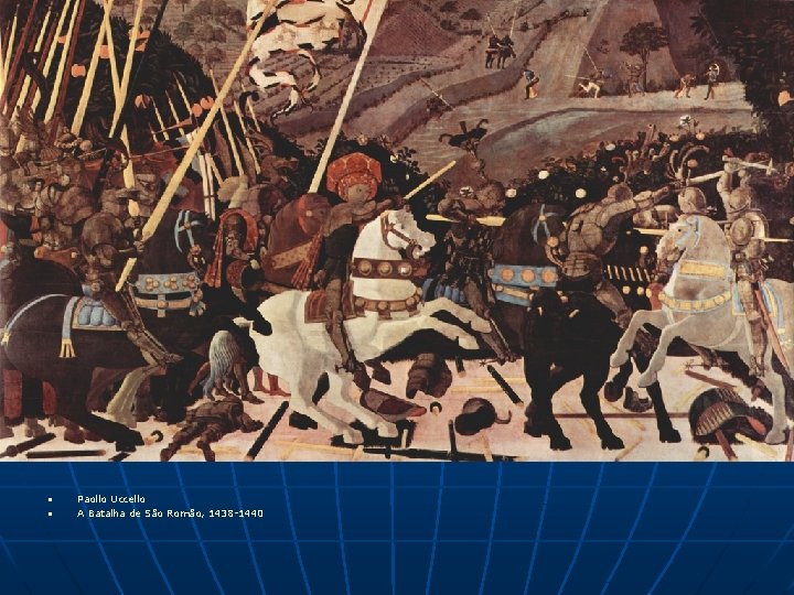 n n Paollo Uccello A Batalha de São Romão, 1438 -1440 n n Paollo Uccello A Batalha de São Romão, 1438 -1440