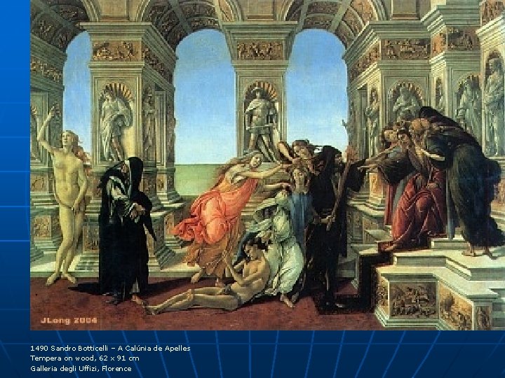 1490 Sandro Botticelli – A Calúnia de Apelles Tempera on wood, 62 x 91 1490 Sandro Botticelli – A Calúnia de Apelles Tempera on wood, 62 x 91