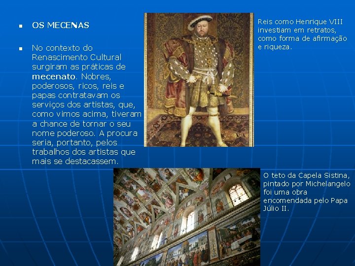 n n OS MECENAS No contexto do Renascimento Cultural surgiram as práticas de mecenato. n n OS MECENAS No contexto do Renascimento Cultural surgiram as práticas de mecenato.